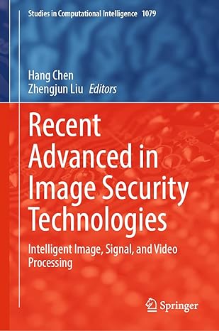 recent advanced in image security technologies intelligent image signal and video processing 1st edition hang
