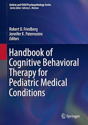 handbook of cognitive behavioral therapy for pediatric medical conditions 1st edition robert d friedberg