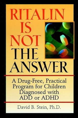 ritalin is not the answer a drug free practical program for children diagnosed with add or adhd 1st edition