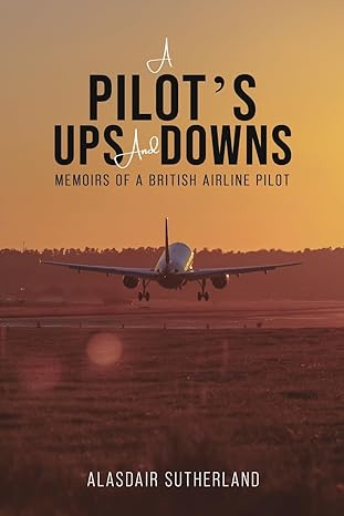 a pilots ups and downs memoirs of a british airline pilot 1st edition alasdair sutherland 1035819783,