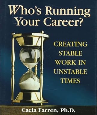 whos running your career creating stable work in unstable times 1st edition caela farren 1885167164,