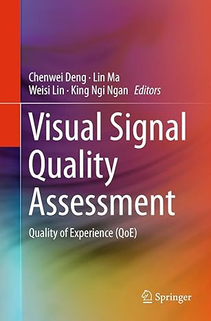 visual signal quality assessment quality of experience 1st edition chenwei deng ,lin ma ,weisi lin ,king ngi
