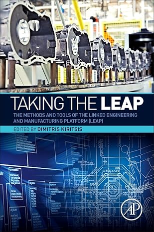 taking the leap the methods and tools of the linked engineering and manufacturing platform 1st edition