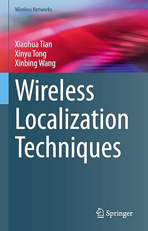 wireless localization techniques 1st edition xiaohua tian ,xinyu tong ,xinbing wang 3031211774, 978-3031211775