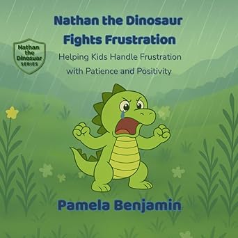 nathan the dinosaur fights frustration helping kids handle frustration with patience and positivity 1st