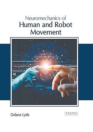 neuromechanics of human and robot movement 1st edition delane lytle 1639899685, 978-1639899685