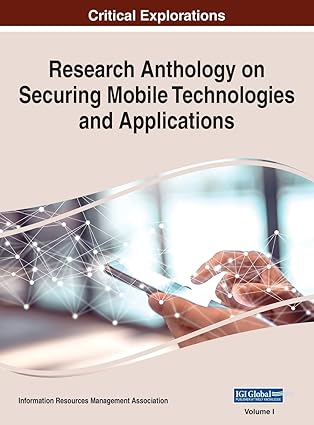 research anthology on securing mobile technologies and applications vol 1 1st edition information r
