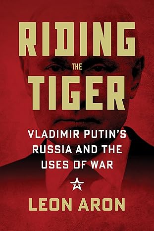 riding the tiger vladimir putins russia and the uses of war 1st edition leon aron 0844750549, 978-0844750545