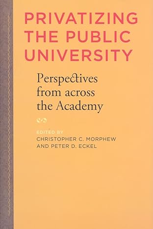 privatizing the public university perspectives from across the academy 1st edition stanley o ikenberry