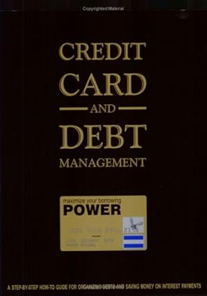 credit card and debt management a step by step how to guide for organizing debt and saving money on interest