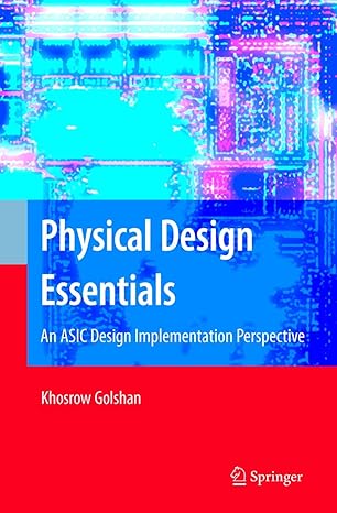 physical design essentials an asic design implementation perspective 1st edition khosrow golshan 0387366423,