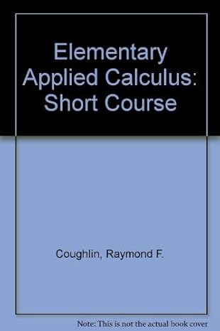 elementary applied calculus a short course 1st edition raymond f coughlin 0205059651, 978-0205059652