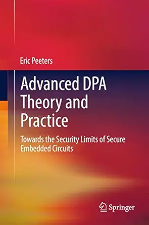 advanced dpa theory and practice towards the security limits of secure embedded circuits 1st edition eric