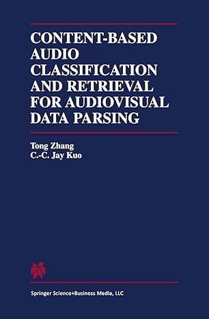 content based audio classification and retrieval for audiovisual data parsing 1st edition tong zhang ,c c jay