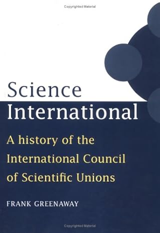 science international a history of the international council of scientific unions 1st edition frank greenaway