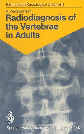 radiodiagnosis of the vertebrae in adults 125 exercises for students and practitioners 1st edition auguste