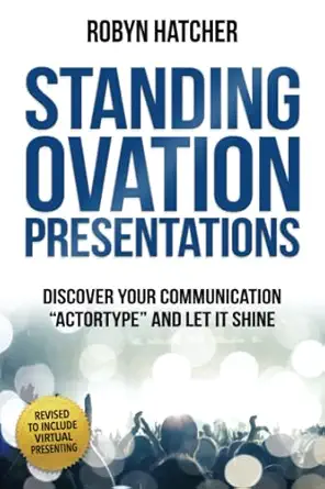 standing ovation presentations discover your communication actortype and let it shine 1st edition robyn