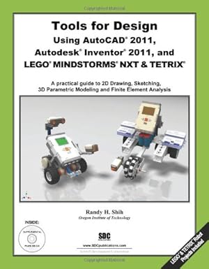 tools for design using autocad 2011 autodesk inventor 2011 and lego mindstorms with tetrix 1st edition randy