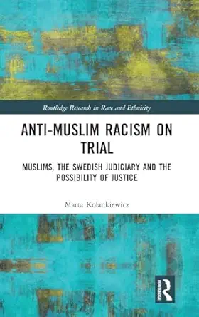 anti muslim racism on trial muslims the swedish judiciary and the possibility of justice 1st edition marta