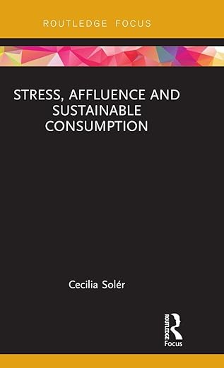 stress affluence and sustainable consumption 1st edition cecilia sola c r 1138040754, 978-1138040755