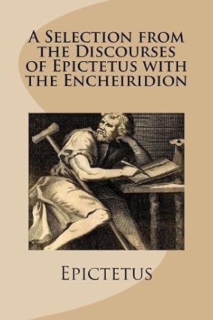 a selection from the discourses of epictetus with the encheiridion 1st edition epictetus 1480225223,