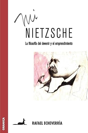 mi nietzsche la filosofa a del devenir y el emprendimiento 1st edition rafael echeverria 9506415811,