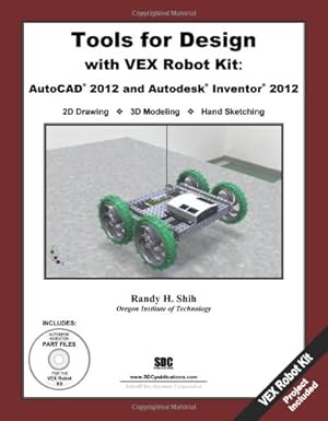 tools for design with vex robot kit autocad 2012 and autodesk inventor 2012 1st edition randy shih