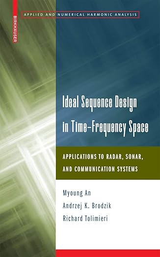 ideal sequence design in time frequency space applications to radar sonar and communication systems 1st