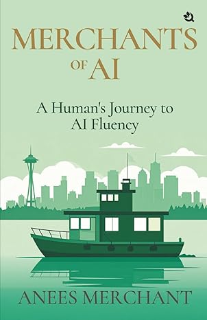merchants of ai a humans journey to al fluency 1st edition anees merchant 9358986689, 978-9358986686