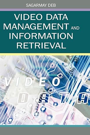 video data management and information retrieval 1st edition sagarmay deb 1591405718, 978-1591405719