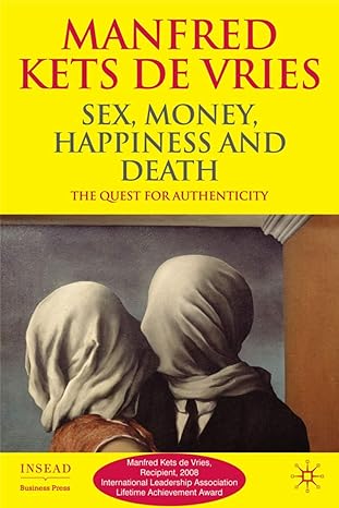 sex money happiness and death the quest for authenticity 1st edition manfred f r kets de vries 023057792x,
