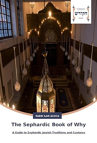 the sephardic book of why a guide to sephardic jewish traditions and customs 1st edition rabbi ilan acoca