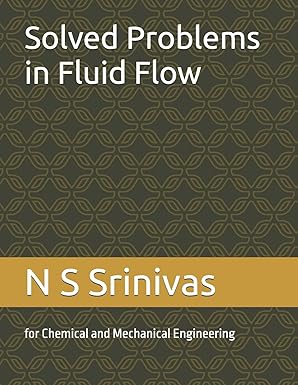 solved problems in fluid flow for chemical and mechanical engineering 1st edition dr n s srinivas 1500720607,