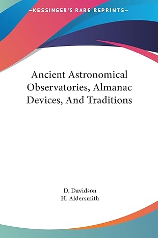 ancient astronomical observatories almanac devices and traditions 1st edition d davidson ,h aldersmith