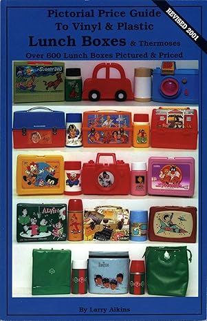 pictorial price guide to vinyl and plastic lunch boxes and thermoses over 600 lunch boxes pictured and priced