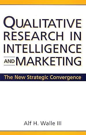 qualitative research in intelligence and marketing the new strategic convergence 1st edition alf h walle