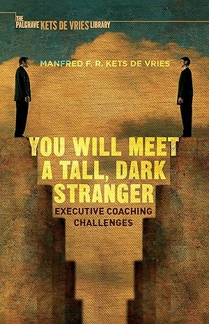 you will meet a tall dark stranger executive coaching challenges 1st edition manfred f r kets de vries