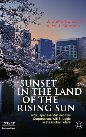 sunset in the land of the rising sun why japanese multinational corporations will struggle in the global