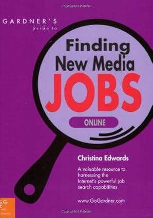 gardners guide to finding new media jobs online 1st edition christina edwards 1589650131, 978-1589650138