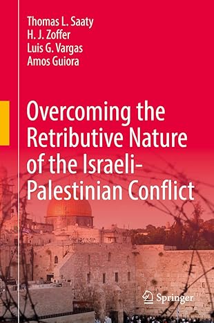 overcoming the retributive nature of the israeli palestinian conflict 1st edition thomas l saaty ,h j zoffer