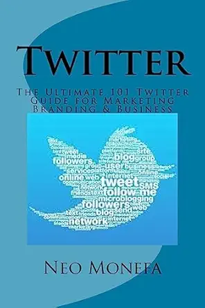 twitter the ultimate 101 twitter guide for marketing branding and business 1st edition neo monefa 1537610384,