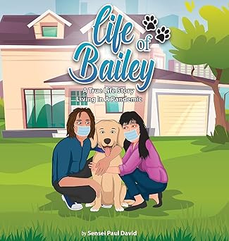 life of bailey a true life story living in a pandemic 1st edition sensei paul david 1990106773, 978-1990106774