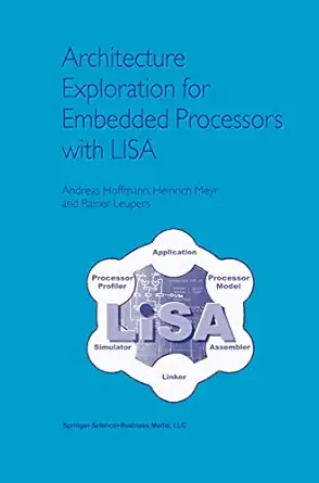 architecture exploration for embedded processors with lisa 1st edition andreas hoffmann ,heinrich meyrrainer