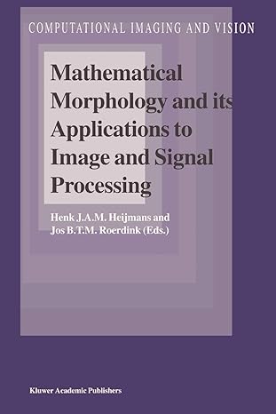 mathematical morphology and its applications to image and signal processing 1st edition henk j a m heijmans
