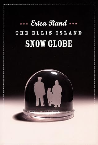the ellis island snow globe 1st edition erica rand 0822335786, 978-0822335788