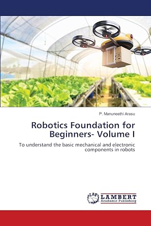 robotics foundation for beginners volume i to understand the basic mechanical and electronic components in