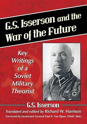 g s isserson and the war of the future key writings of a soviet military theorist 1st edition g s isserson