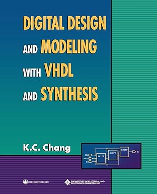 digital design and modeling with vhdl and synthesis 1st edition k c chang 0818677163, 978-0818677168