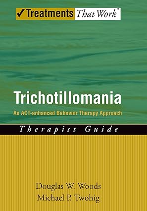 trichotillomania an act enhanced behavior therapy approach therapist guide 1st edition douglas w woods