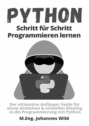 python schritt fa 1/4r schritt programmieren lernen der ultimative anfa nger guide fa 1/4r einen einfachen